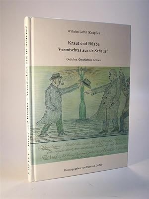 Seller image for Wilhelm Lffel (Knpfle). Kraut und Raba. Vermischtes von dr Scheuer. Gedichte, Geschichten, Szenen. (Auswahl aus dem Gesamtwerk). for sale by Antiquariat Heinzelmnnchen