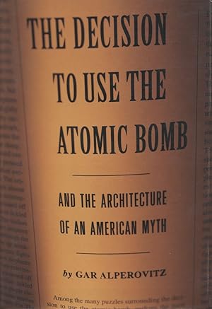 Imagen del vendedor de The Decision to Use the Atomic Bomb and the Architecture of an American Myth a la venta por Kenneth A. Himber