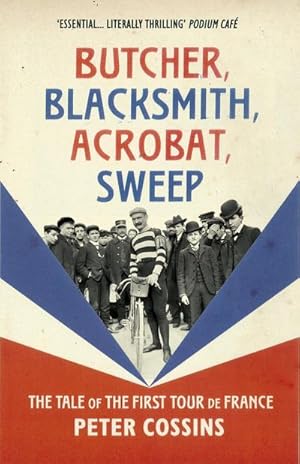 Bild des Verkufers fr Butcher, Blacksmith, Acrobat, Sweep : The Tale of the First Tour de France zum Verkauf von AHA-BUCH GmbH
