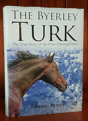 THE BYERLEY TURK The True Story of the First Thoroughbred