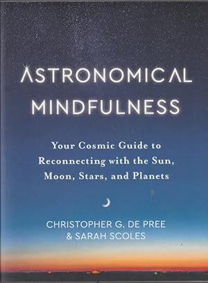 Seller image for Astronomical Mindfulness: Your Cosmic Guide to Reconnecting with the Sun, Moon, Stars, and Planets for sale by Goulds Book Arcade, Sydney