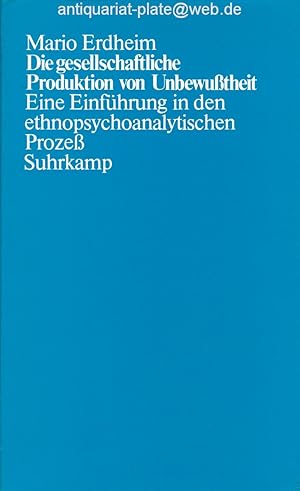 Die gesellschaftliche Produktion von Unbewusstheit. Eine Einführung in den ethnopsychoanalytische...