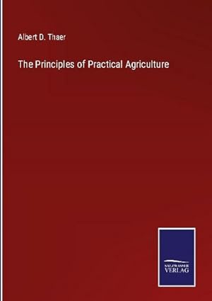 Seller image for The Principles of Practical Agriculture for sale by AHA-BUCH GmbH