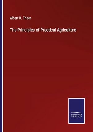 Seller image for The Principles of Practical Agriculture for sale by AHA-BUCH GmbH