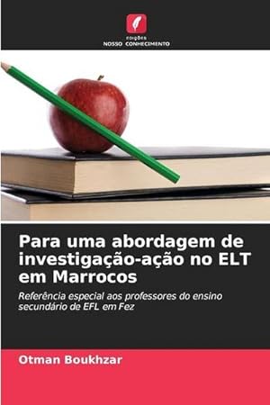 Imagen del vendedor de Para uma abordagem de investigao-ao no ELT em Marrocos : Referncia especial aos professores do ensino secundrio de EFL em Fez a la venta por AHA-BUCH GmbH