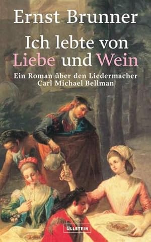 Bild des Verkufers fr Ich lebte von Liebe und Wein. Ein Roman ber den Liedermacher Carl Michael Bellmann zum Verkauf von Gerald Wollermann