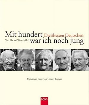 Bild des Verkufers fr Mit hundert war ich noch jung: Die ltesten Deutschen zum Verkauf von Gerald Wollermann