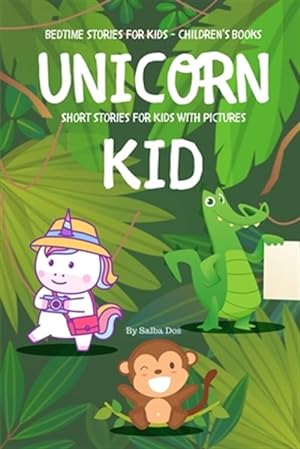 Image du vendeur pour Unicorn Kid - Short Stories For Kids With Pictures: Bedtime Stories For Kids - Children's Books mis en vente par GreatBookPrices