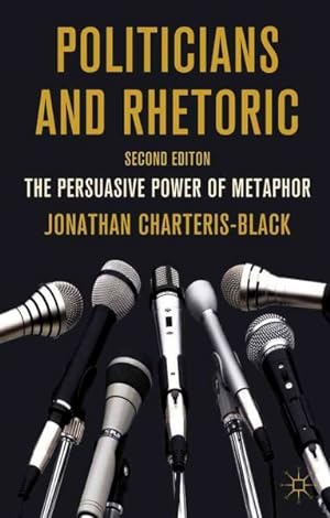 Immagine del venditore per Politicians and Rhetoric : The Persuasive Power of Metaphor venduto da GreatBookPrices