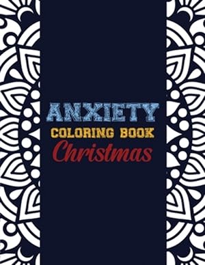 Seller image for Anxiety Coloring Book Christmas: 42 Anxiety Relief Christmas Pattern design, Anti Stress color therapy for Adults, girls and teens (Christmas Gift) for sale by GreatBookPrices