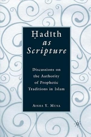 Immagine del venditore per Hadith as Scripture : Discussions on the Authority of Prophetic Traditions in Islam venduto da GreatBookPrices