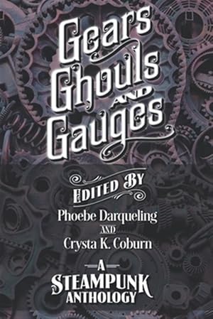 Seller image for Gears, Ghouls, and Gauges: A Steampunk Anthology (Second Edition) for sale by GreatBookPrices