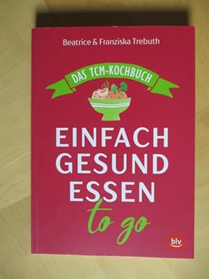 Das TCM-Kochbuch - Einfach gesund essen to go