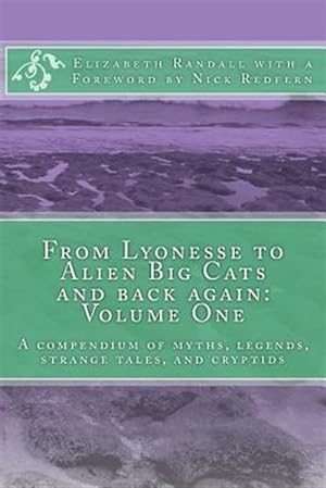 Immagine del venditore per From Lyonesse to Alien Big Cats and Back Again : A Compendium of Myths, Legends, Strange Tales, and Cryptids venduto da GreatBookPrices