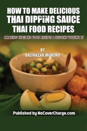 Bild des Verkufers fr How to Make Delicious Thai Dipping Sauce zum Verkauf von GreatBookPrices