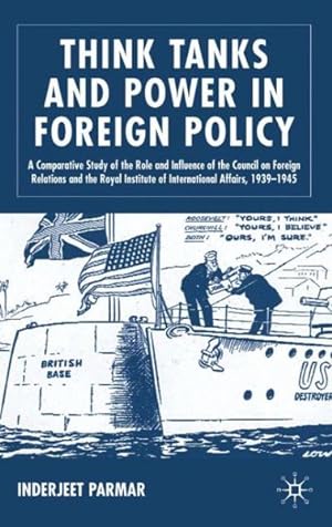 Imagen del vendedor de Think Tanks and Power in Foreign Policy : A Comparative Study of the Role and Influence of the Council on Foreign Relations and the Royal Institute of International Affairs, 1939-1945 a la venta por GreatBookPrices