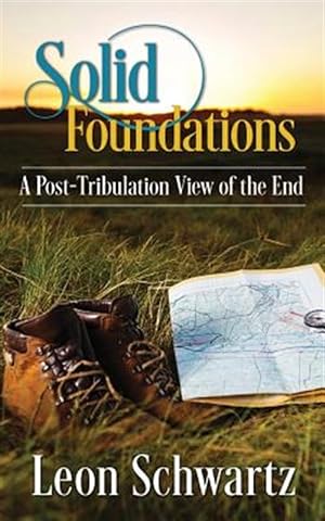 Seller image for Solid Foundations : A Post-tribulation View of the End for sale by GreatBookPrices