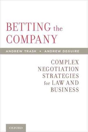 Imagen del vendedor de Betting the Company : Complex Negotiation Strategies for Law and Business a la venta por GreatBookPrices