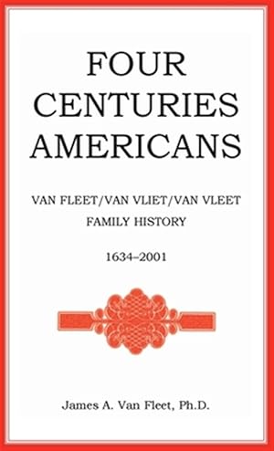 Seller image for Four Centuries Americans : Van Fleet/Van Vliet/Van Vleet Family History, 1634-2001 for sale by GreatBookPrices