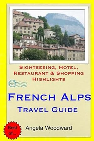 Seller image for French Alps Travel Guide : Sightseeing, Hotel, Restaurant & Shopping Highlight for sale by GreatBookPrices