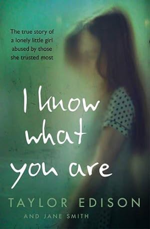 Seller image for I Know What You Are: The true story of a lonely little girl abused by those she trusted most for sale by WeBuyBooks