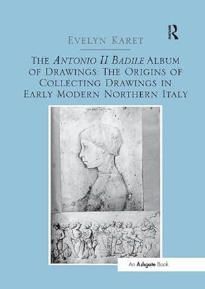 Immagine del venditore per The Antonio II Badile Album of Drawings: The Origins of Collecting Drawings in Early Modern Northern Italy venduto da AHA-BUCH GmbH