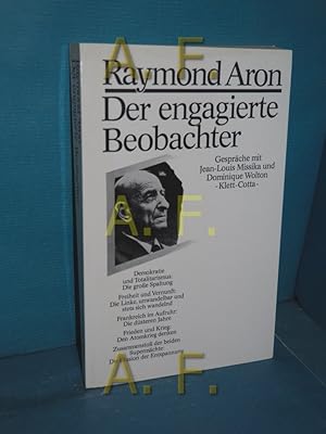 Bild des Verkufers fr Der engagierte Beobachter : Gesprche mit Jean-Louis Missika u. Dominique Wolton Raymond Aron. [Die bers. aus d. Franz. besorgte Klaus Schomburg] zum Verkauf von Antiquarische Fundgrube e.U.