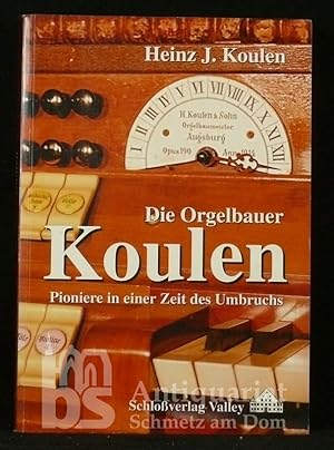 Die Orgelbauer Koulen. Pioniere in einer Zeit des Umbruchs.