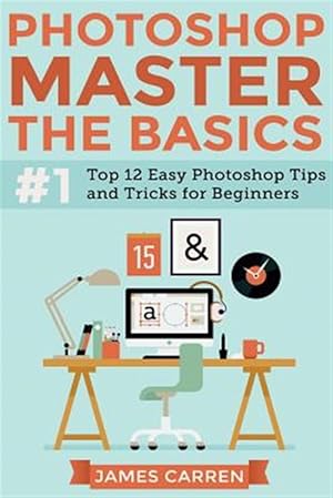 Bild des Verkufers fr Photoshop - Master the Basics : Top 12 Easy Photoshop Tips and Tricks for Beginners zum Verkauf von GreatBookPrices