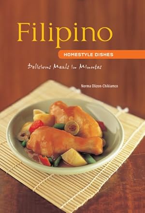 Seller image for Filipino Homestyle Dishes : One of Asia's Least Known but Most Exciting Cuisines Features Delicious Dishes Such As Spicy Garlic Shrimp Gambas and Braised Pork With Vegetables Pinakbet. for sale by GreatBookPrices