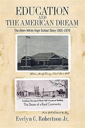 Seller image for Education and the American Dream : The Allen-white High School Story, 1905-1970 for sale by GreatBookPrices