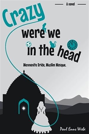 Seller image for Crazy Were We in the Head: Mennonite Bride, Muslim Mosque for sale by GreatBookPrices