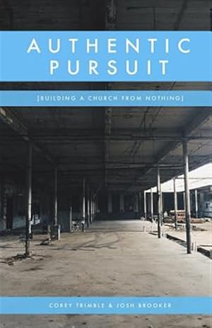 Imagen del vendedor de Authentic Pursuit : Building a Church from Nothing a la venta por GreatBookPrices