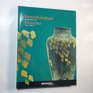 Bild des Verkufers fr Keramikzentrum Konstanz : Jugendstil bis 50er Jahre zum Verkauf von Gebrauchtbcherlogistik  H.J. Lauterbach