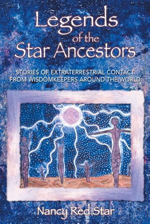 Immagine del venditore per Legends of the Star Ancestors : Stories of Extraterrestrial Contact from the Wisdomkeepers Around the World venduto da GreatBookPrices