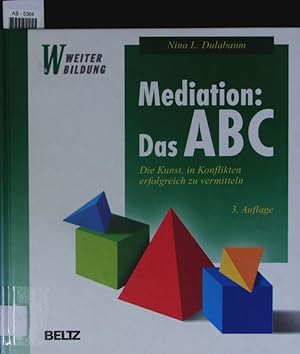 Bild des Verkufers fr Mediation: das ABC. Die Kunst, in Konflikten erfolgreich zu vermitteln. zum Verkauf von Antiquariat Bookfarm