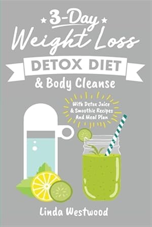 Immagine del venditore per Detox (3rd Edition): 3-Day Weight Loss Detox Diet & Body Cleanse (With Detox Juice & Smoothie Recipes And Meal Plan) venduto da GreatBookPrices