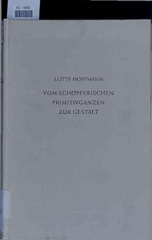 Imagen del vendedor de Vom schpferischen Primitivganzen zur Gestalt. a la venta por Antiquariat Bookfarm