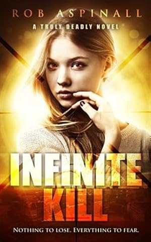 Image du vendeur pour Infinite Kill: (truly Deadly Book 2: Spy and Assassin Action Thriller Series) mis en vente par GreatBookPrices