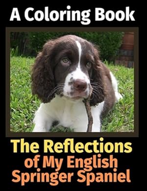 Seller image for The Reflections of My English Springer Spaniel: A Coloring Book for sale by GreatBookPrices