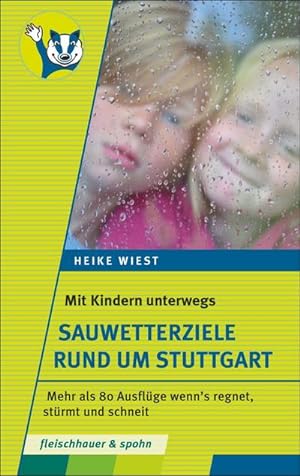 Seller image for Mit Kindern unterwegs   Sauwetterziele rund um Stuttgart: 80 Ausflge wenn's regnet, strmt und schneit : Mehr als 80 Ausflge wenn's regnet, strmt und schneit for sale by AHA-BUCH