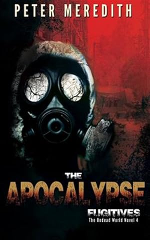 Bild des Verkufers fr The Apocalypse Fugitives: The Undead World Novel 4 zum Verkauf von GreatBookPrices