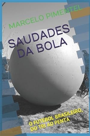 Seller image for Saudades Da Bola: O Futebol Brasileiro, Do Tri Ao Penta -Language: portuguese for sale by GreatBookPrices