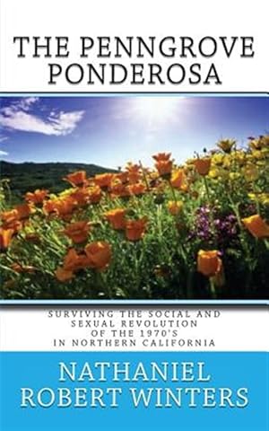 Seller image for Penngrove Ponderosa : Surviving the Social and Sexual Revolution of the 1970's in Northern California for sale by GreatBookPrices
