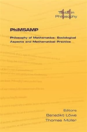 Image du vendeur pour PhiMSAMP. Philosophy of Mathematics: Sociological Apsects and Mathematical Practice mis en vente par GreatBookPrices