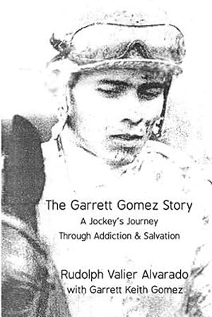 Imagen del vendedor de The Garrett Gomez Story: A Jockey's Journey Through Addiction & Salvation a la venta por GreatBookPrices