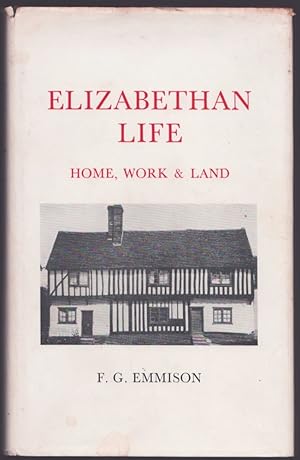 Elizabethan Life: Home, Work and Land. From Essex Wills and Sessions and Manorial Records.
