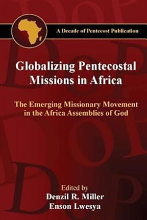 Bild des Verkufers fr Globalizing Pentecostal Missions in Africa: The Emerging Missionary Movement in the Africa Assemblies of God zum Verkauf von GreatBookPrices