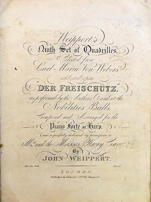 Weippert`s Ninth Set of Quadrilles selected from Carl Maria von Weber`s opera Der Freischütz. arr...