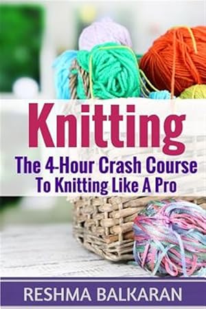 Seller image for Knitting : The 4-hour Crash Course to Knitting Like a Pro for sale by GreatBookPrices